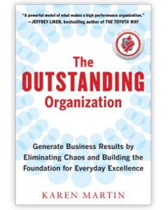 The Outstanding Organization: Generate Business Results by Eliminating Chaos and Building the Foundation for Everday Excellence by Karen Martin cover