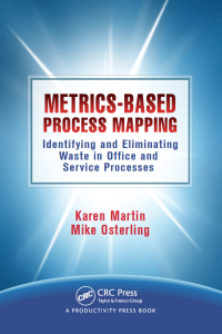 Metrics Based Process Mapping: Identifying and Eliminating Waste in Office and Service Processes by Karen Martin and Mike Osterling cover
